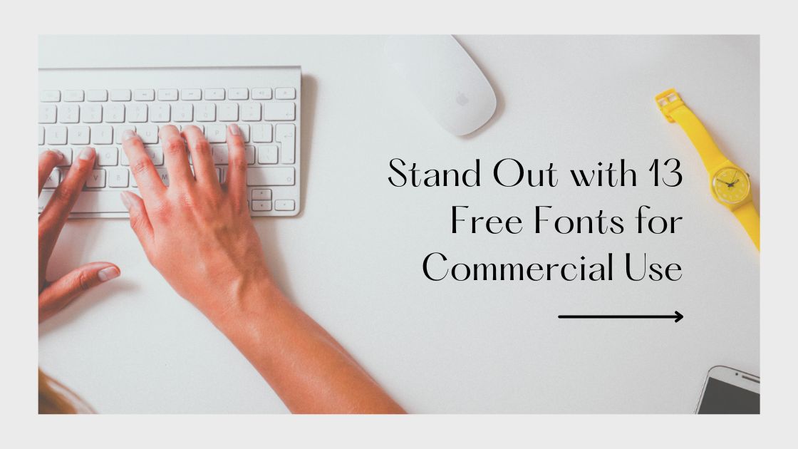 Stand Out with 13 Free Fonts for Commercial Use