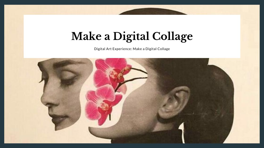 Digital Art Experience Make a Digital Collage