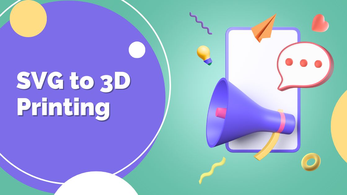 Unlocking the Potential SVG to 3D Printing